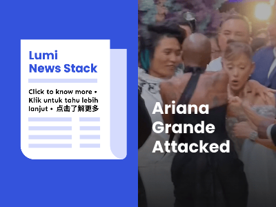 Lumi News | Ariana Grande Attacked